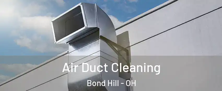 Air Duct Cleaning Bond Hill - OH