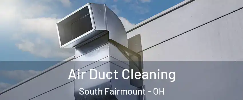 Air Duct Cleaning South Fairmount - OH