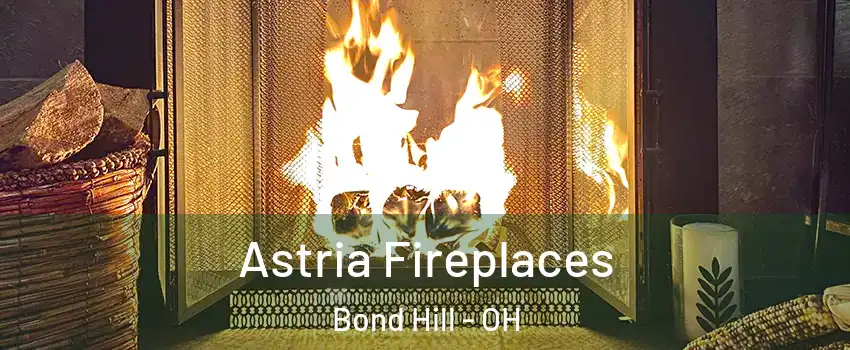 Astria Fireplaces Bond Hill - OH