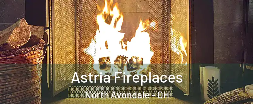 Astria Fireplaces North Avondale - OH