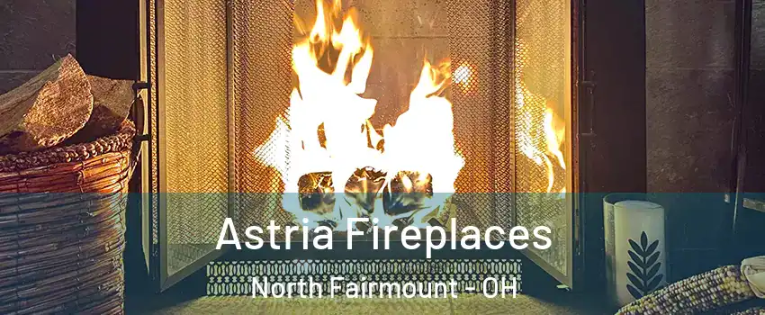 Astria Fireplaces North Fairmount - OH