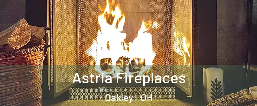 Astria Fireplaces Oakley - OH