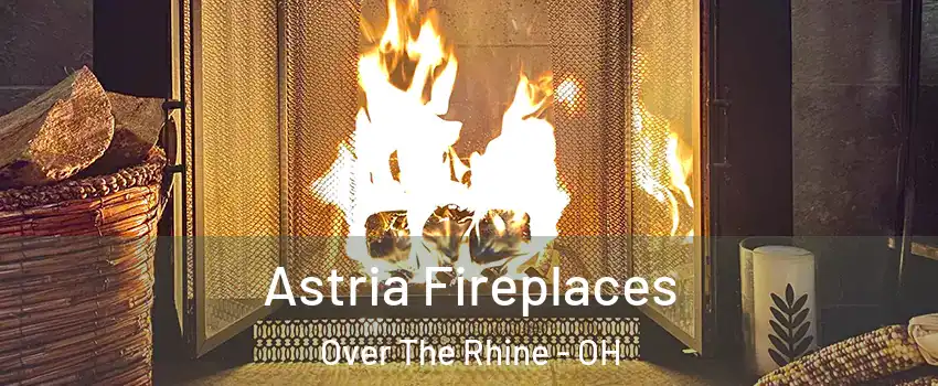 Astria Fireplaces Over The Rhine - OH