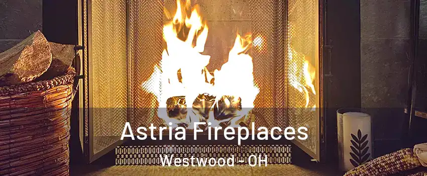 Astria Fireplaces Westwood - OH