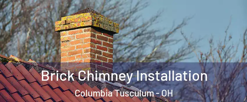 Brick Chimney Installation Columbia Tusculum - OH