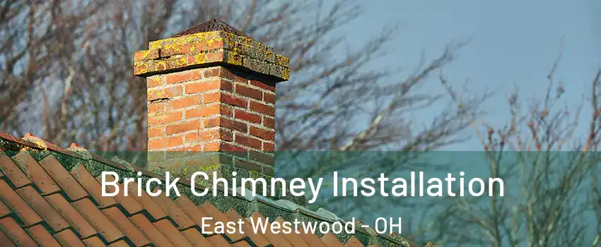 Brick Chimney Installation East Westwood - OH