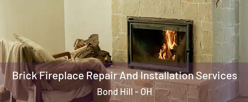 Brick Fireplace Repair And Installation Services Bond Hill - OH