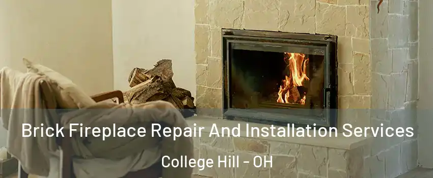 Brick Fireplace Repair And Installation Services College Hill - OH