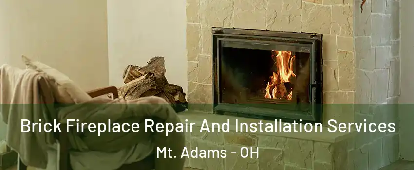 Brick Fireplace Repair And Installation Services Mt. Adams - OH