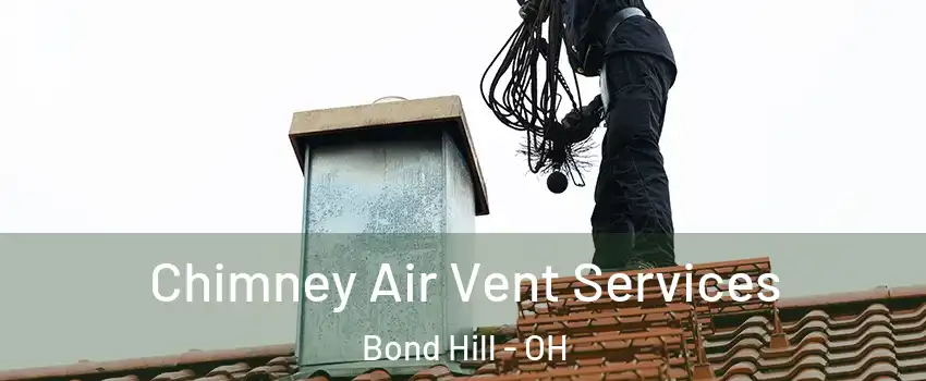 Chimney Air Vent Services Bond Hill - OH