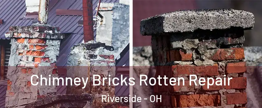 Chimney Bricks Rotten Repair Riverside - OH