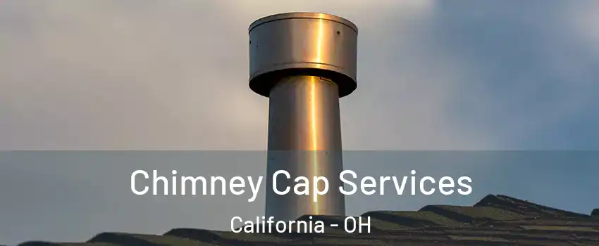 Chimney Cap Services California - OH