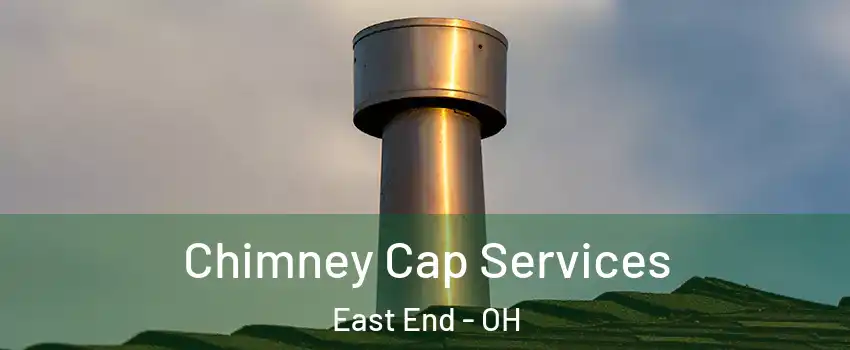 Chimney Cap Services East End - OH