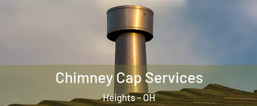 Chimney Cap Services Heights - OH