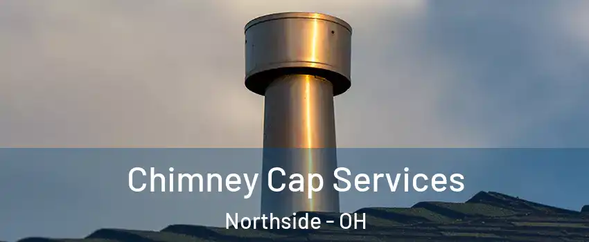 Chimney Cap Services Northside - OH