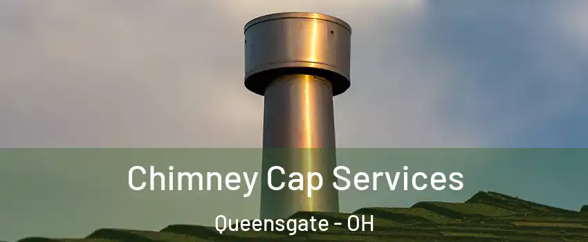 Chimney Cap Services Queensgate - OH