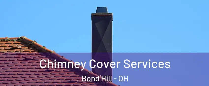 Chimney Cover Services Bond Hill - OH