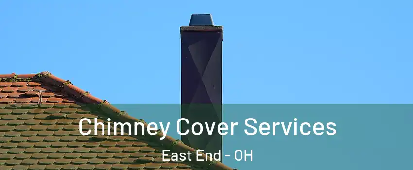 Chimney Cover Services East End - OH