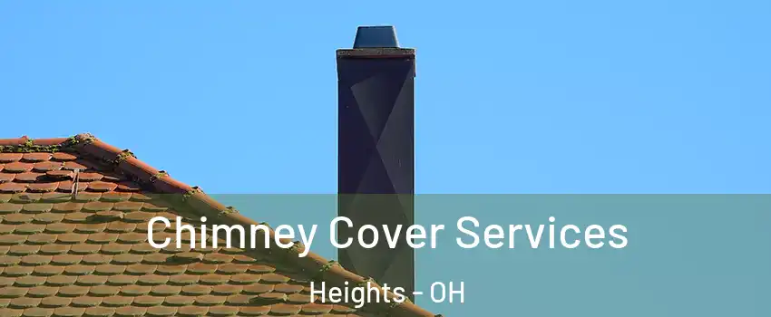 Chimney Cover Services Heights - OH