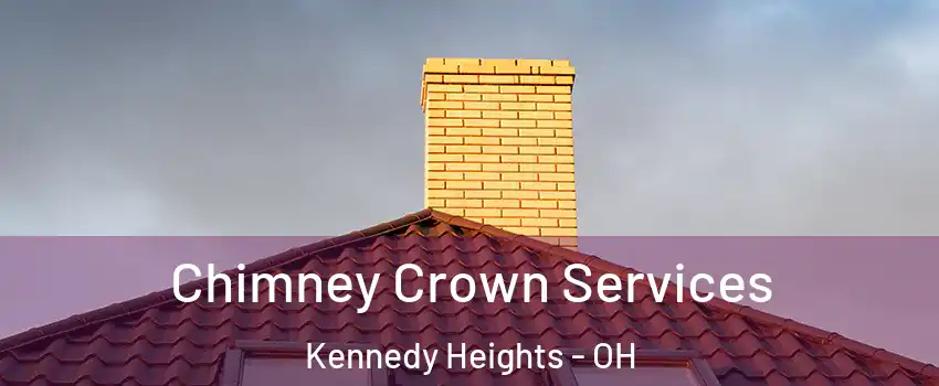 Chimney Crown Services Kennedy Heights - OH