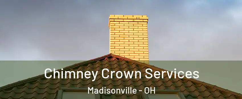 Chimney Crown Services Madisonville - OH