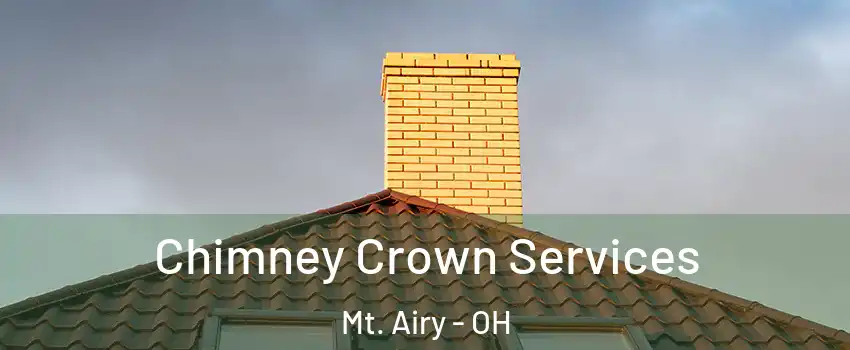 Chimney Crown Services Mt. Airy - OH