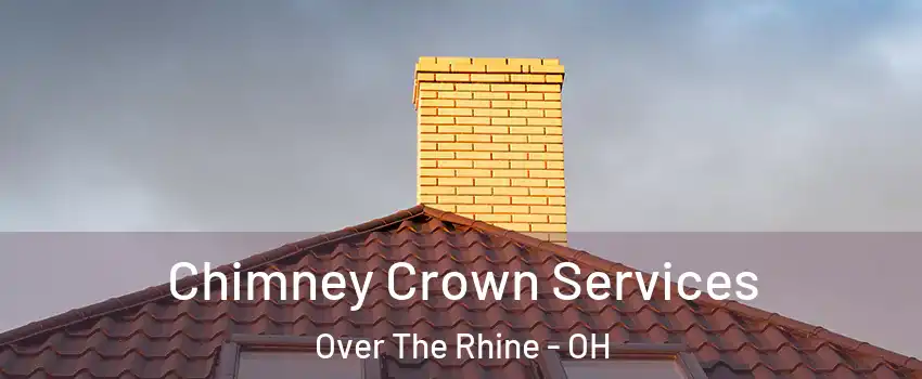 Chimney Crown Services Over The Rhine - OH