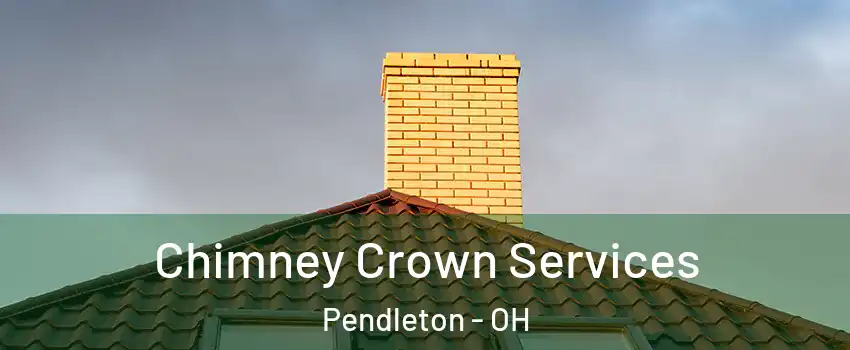 Chimney Crown Services Pendleton - OH