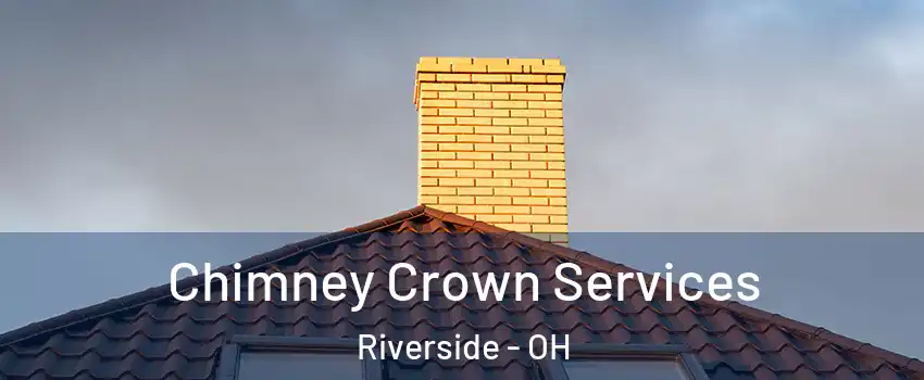 Chimney Crown Services Riverside - OH