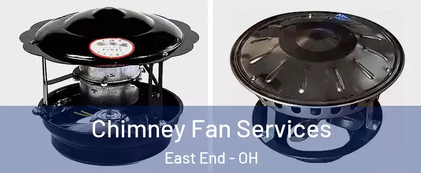 Chimney Fan Services East End - OH