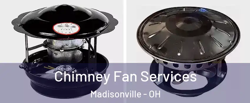 Chimney Fan Services Madisonville - OH