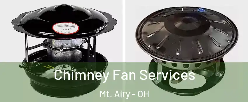 Chimney Fan Services Mt. Airy - OH