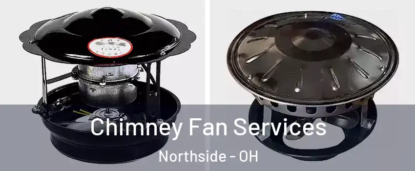 Chimney Fan Services Northside - OH