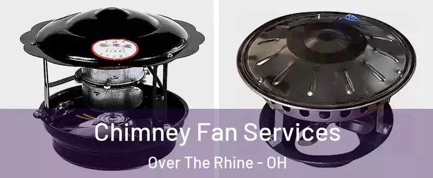 Chimney Fan Services Over The Rhine - OH