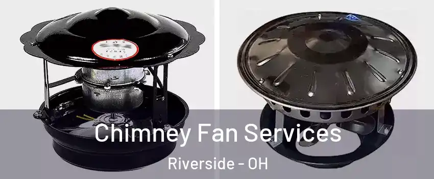 Chimney Fan Services Riverside - OH