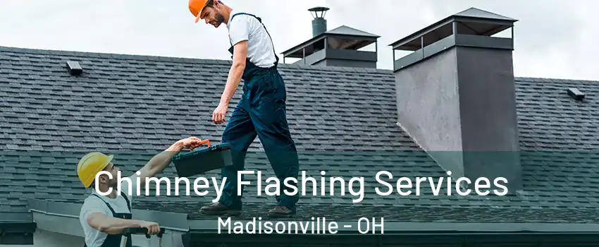 Chimney Flashing Services Madisonville - OH