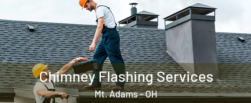 Chimney Flashing Services Mt. Adams - OH