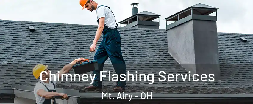 Chimney Flashing Services Mt. Airy - OH