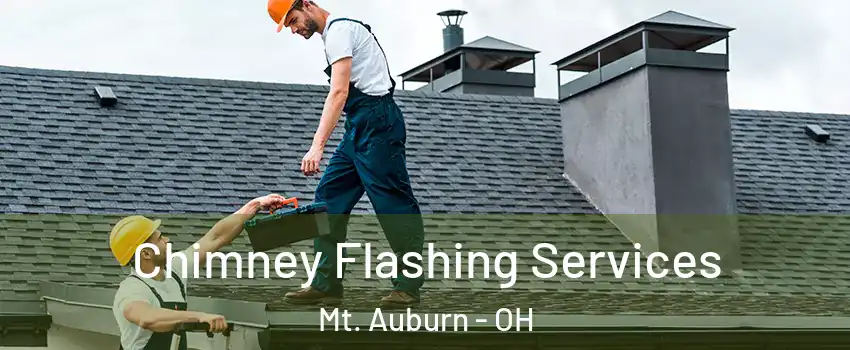 Chimney Flashing Services Mt. Auburn - OH