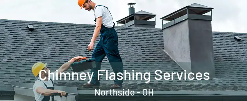 Chimney Flashing Services Northside - OH