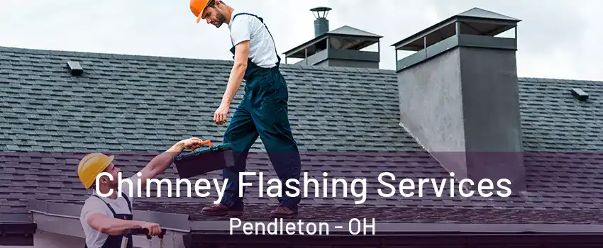 Chimney Flashing Services Pendleton - OH