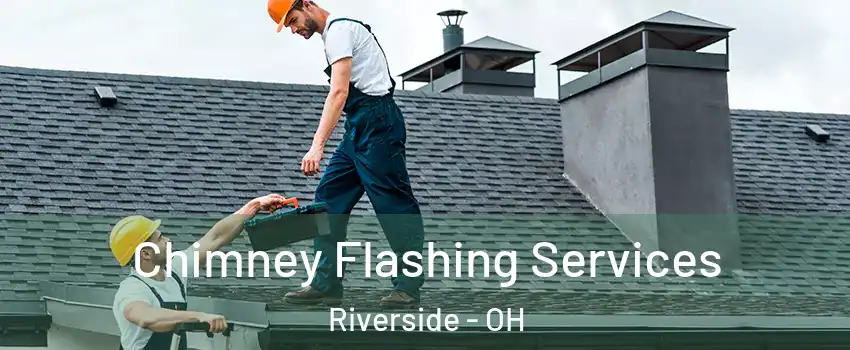 Chimney Flashing Services Riverside - OH