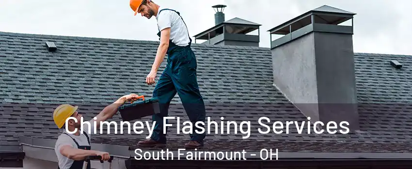 Chimney Flashing Services South Fairmount - OH