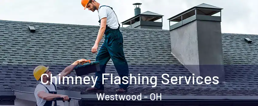 Chimney Flashing Services Westwood - OH