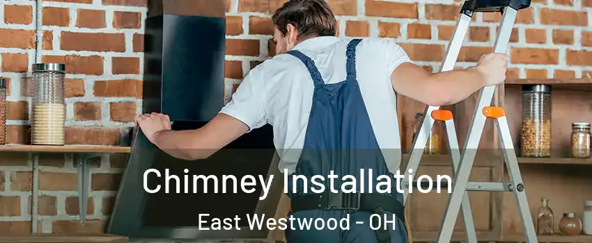 Chimney Installation East Westwood - OH