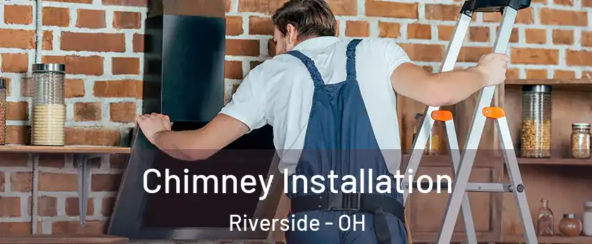 Chimney Installation Riverside - OH