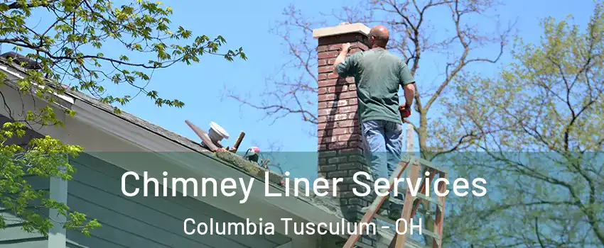 Chimney Liner Services Columbia Tusculum - OH