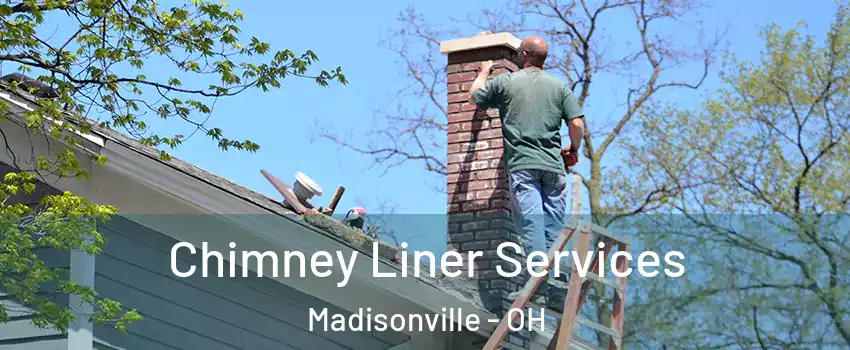 Chimney Liner Services Madisonville - OH