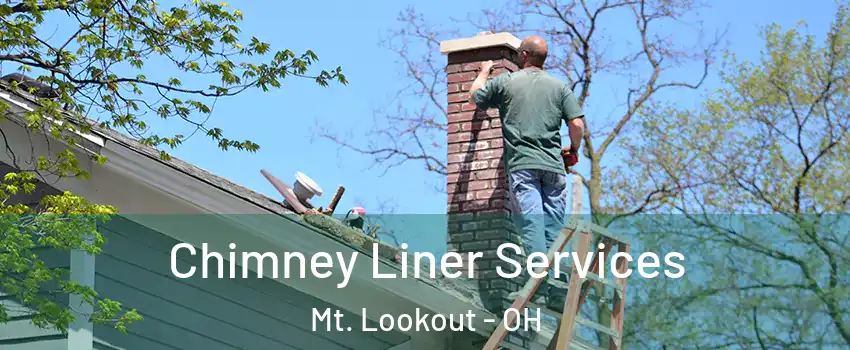 Chimney Liner Services Mt. Lookout - OH