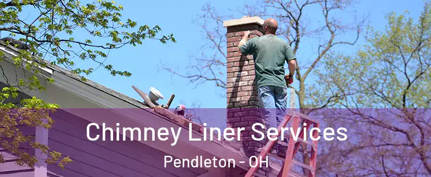 Chimney Liner Services Pendleton - OH